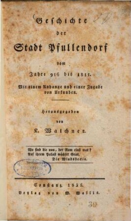 Geschichte der Stadt Pfullendorf : vom Jahre 916 bis 1811 ; Mit einem Anhange und einer Zugabe von Urkunden