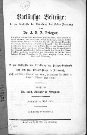 Vorläufige Beiträge : 1. zur Geschichte der Gründung des Bades Kreuznach ; 2. zur Geschichte der Errichtung des Prieger-Denkmals auf dem sog. Prieger-Platze in Kreuznach