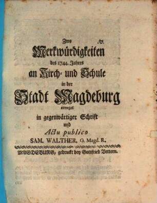 Zwo Merkwürdigkeiten des 1744. Jahres an Kirch und Schule in der Stadt Magdeburg
