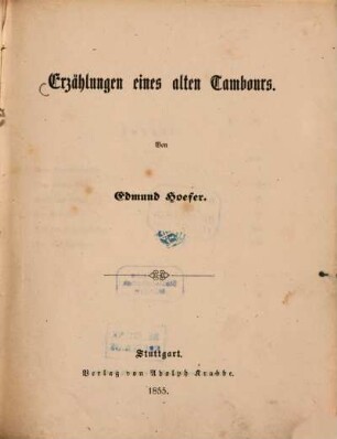 Erzählungen eines alten Tambours : Von Edmund Hoefer. (Inhalt: Anno Zweiundneunzig. - Vom grossen Bart. - Rolof, der Rekrut. - Der Aufruhr. - Aus dem Freiheitskriege. - Der alte Kapitän.)