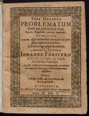 Tres Decades Problematum Theologicorum, Partim theōrētikōn: partim praktikōn : Ex Decalogo, novem disputationibus breviter ac perspicue explicata ac ventilata, in Electorali ad Albim Academia