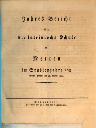 Jahresbericht über die Lateinische Schule im Benediktiner-Stifte Metten : im Studien-Jahre .... 1838/39