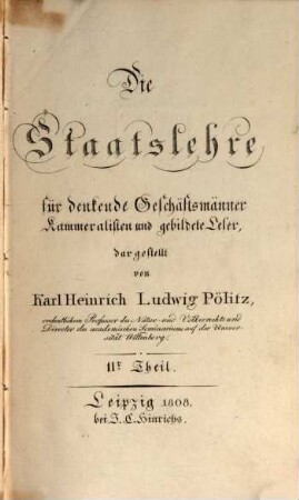 Die Staatslehre : für denkende Geschäftsmänner, Kammeralisten und gebildete Leser, 2