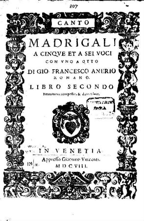Madrigali A Cinqve Et A Sei Voci Con Vno A Otto : Di Gio. Francesco Anerio Romano. Libro Secondo