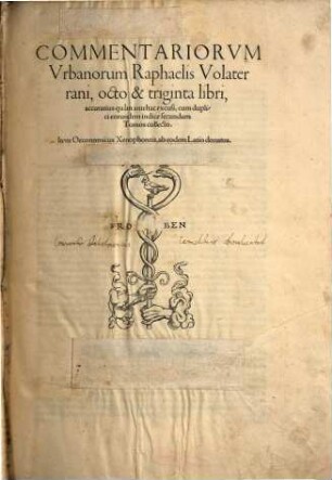 Commentariorvm Vrbanorum Raphaelis Volaterrani, octo & triginta libri : accuratius quàm antehac excusi, cum duplici eorundem indice secundum Tomos collecto...
