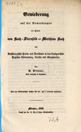 Erwiederung auf die Bemerkungen der Herren von Koch-Sternfeld u. Matth. Koch über archäologische Funde u. Denkmale in den Landgerichts-Bezirken Titmanning, Laufen u. Berghausen : (Aus dem Oberbayer. Arch. Bd. XII. Hft. 3. abgedruckt.)