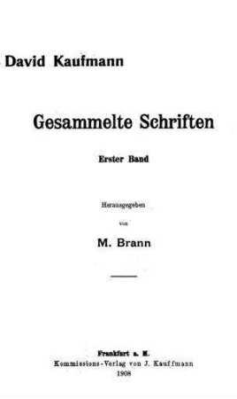 Gesammelte Schriften / David Kaufmann. Hrsg. von M. Brann
