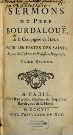 Sermons du Pere Bourdalouë, de la Compagnie de Jesus, pour les festes des saints et pour des vestures et professions religieuses, 2