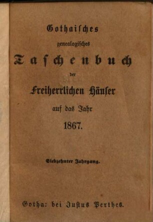 Gothaisches genealogisches Taschenbuch der freiherrlichen Häuser. 17. 1867
