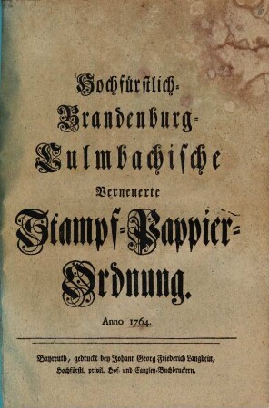 Hochfürstlich-Brandenburg-Culmbachische Verneuerte Stampf-Pappier-Ordnung : Anno 1764.
