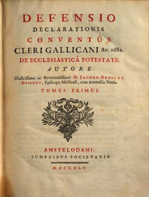 Defensio declarationis conventus cleri Gallicani an. 1682. de ecclesiastica potestate. 1