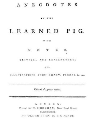 Anecdotes of the learned pig : with notes critical and explanatory ; and illustrations