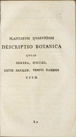 Plantarum Quarundam Descriptio Botanica Quoad Genera, Species, Locum Natalem, Tempus Florendi Usum.