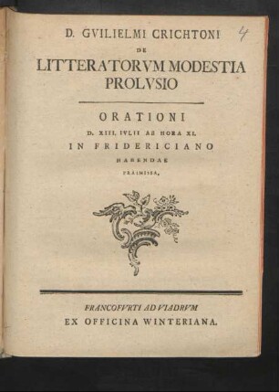 D. Gvilielmi Crichtoni De Litteratorvm Modestia Prolvsio : Orationi D. XIII. Ivlii Ab Hora XI. In Fridericiano Habendae Praemissa