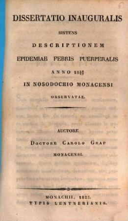 Dissertatio inauguralis sistens descriptionem epidemiae febris puerperalis anno 1824/25 in nosodochio Monacensi observatae