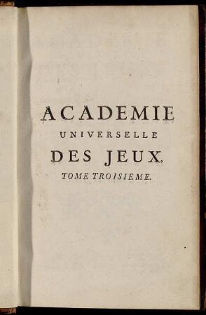 3: La Plus Nouvelle Academie Universelle Des Jeux, Ou Divertissemens Innocens. Tome Troisieme