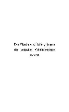 Den Mitarbeitern, Helfern, Jüngern der deutschen Volkshochschule gewidmet.