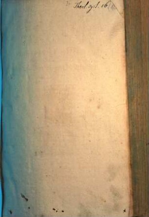 Tomus ... Operum Latinorum D. Aegidii Hunnii, Celeberrimi August. Confeß. Theologi, 1. Continens Articulos Christianae Religionis praecipuos & hoc tempore maximè controversos ...