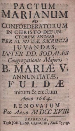Pactum Marianum Ad Confoederatorum In Christo Defunctorum Animas Per SS. Missae Sacrificia Juvandas, Inter DD. Sodales Congregationis Majoris B. Mariae V. Annuntiatae, Fuldae initium & erectum Anno 1664.