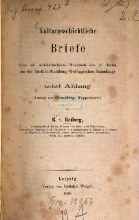 Kulturgeschichtliche Briefe : (über ein mittelalterliches Hausbuch des 15. Jarhd. aus der fürstlich Waldburg-Wolfeggischen Sammlung) nebst Anhang (Auszug aus Grünenbergs Wappenbuche)