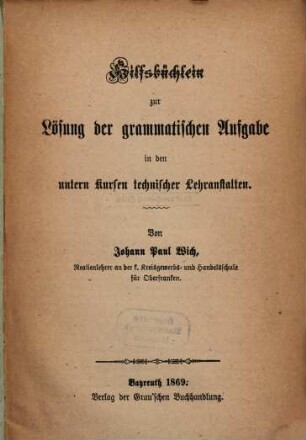 Hilfsbüchlein zur Lösung der grammatischen Aufgabe in den untern Kursen technischer Lehranstalten