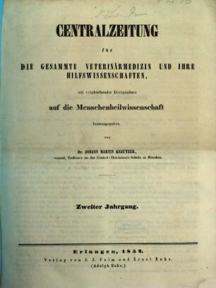 Centralzeitung für die gesammte Veterinärmedizin und ihre Hilfswissenschaften : mit vergleichender Bezugnahme auf d. Menschenheilwissenschaft. 2, 2. 1852