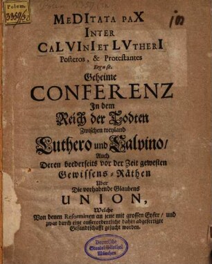 Meditata pax inter Calvini et Lutheri posteros et protestantes erga se : Geheime Conferenz