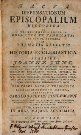 Facta dispensationum episcopalium historica : ex tribus primis seculis collecta et vindicata ; una cum PP. doctrina et thematis selectis ex historia ecclesiastica