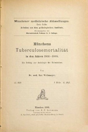 Münchens Tuberculosemortalität in den Jahren 1814 - 1888 : ein Beitrag zur Aetiologie der Tuberkulose