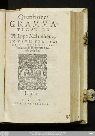 Quaestiones || GRAMMA=||TICAE EX || Philippo Melanthone,|| IN VSVM TERTIAE || ET QVARTAE CLASSIS || scholarum in Electoratu Saxo-||niae collectae.||(DE SYNTAXI.||)(DE PROSO-||DIA.)