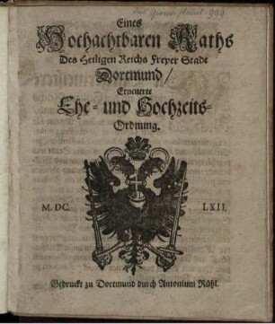 Eines Hochachtbaren Raths Des Heiligen Reichs Freyer Stadt Dortmund/ Erneuerte Ehe- und Hochzeits-Ordnung : [In Consilio den 29. Octobr. 1700. Publicatum den 31. Octobr. 1700.]