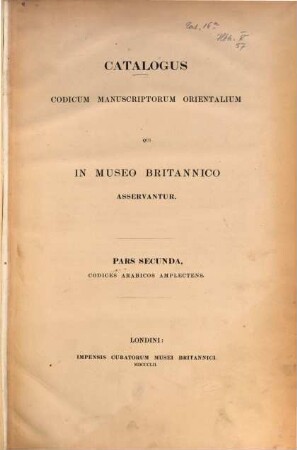 Catalogus codicum manuscriptorum orientalium qui in Museo Britannico asservantur, 2,2. Codices arabicos amplectens ; 2. Codices Muhammadani, geographici, mathematici, philosophici, grammatici, poetici, et miscellanei