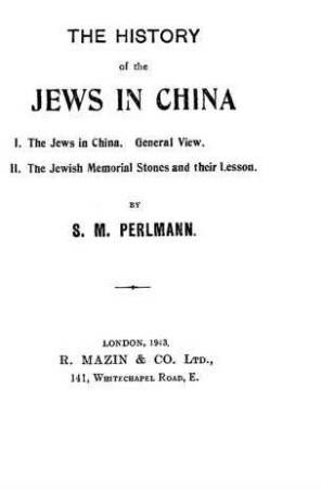 The history of the Jews in China / by S.M. Perlmann