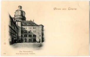 Gruß aus Leipzig : die Pleißenburg ; das Thurmhaus, Ostseite