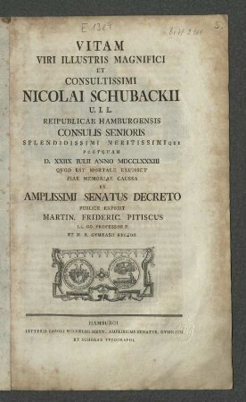 Vitam Viri Illustris Magnifici Et Consultissimi Nicolai Schubackii U.I.L. Reipublicae Hamburgensis Consulis Senioris ... D. XXIIX Iuli Anno MDCCLXXXIII ...