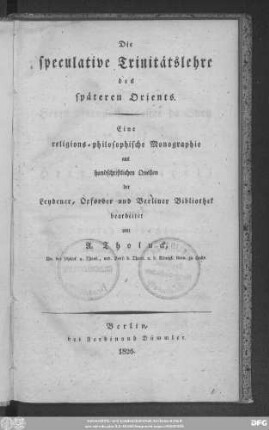 Die speculative Trinitätslehre des späteren Orients : Eine religions-philosophische Monographie aus handschriftlichen Quellen der Leydener, Oxforder und Berliner Bibliothek bearbeitet