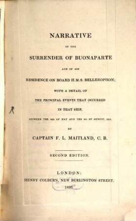 Narrative of the Surrender of Buonaparte and of his Residence on board H. M. S. Bellerophon : with a detail of the principal events that occurred in that Ship ...