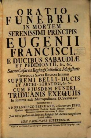 Oratio funebris in mortem serenissimi Principis Eugenii Francisci, e ducibus Sabaudiae et Pedemontii, &c. ...