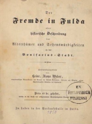 Der Fremde in Fulda oder historische Beschreibung der Alterthümer und Sehenswürdigkeiten in der Bonifacius-Stadt