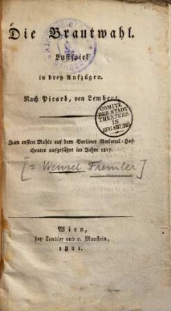 Die Brautwahl : Lustspiel in drey Aufzügen ; zum ersten Mahle auf dem Berliner National-Hoftheater aufgeführt im Jahre 1817