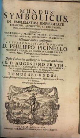 Mundus Symbolicus : In Emblematum Universitate Formatus, Explicatus, Et Tam Sacris, quam profanis Eruditionibus ac Sententiis illustratus: Subministrans Oratoribus, Praedicatoribus, Academicis, Poetis &c. Innumera Conceptuum Argumenta, 2