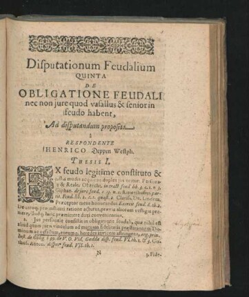 Disputationum Feudalium quinta. De Obligatione Feudali nec non iure quod vasallus & senior in feudo habent. Ad disputationum proposita a Respondente Henrico Deppen.