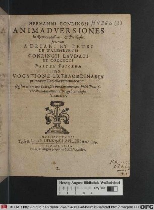 Hermanni Conringii Animadversiones In Reverendißimor. & Perillustr. fratrum Adriani Et Petri De Walenburch Conringii Laudati Et Correcti Partem Priorem De Vocatione Extraordinaria primorum Ecclesiae reformatorum : Quibus etiam sua Concußio Fundamentorum Fidei Pontificiae ab iniquo contra Evangelicos abusu vindicatur
