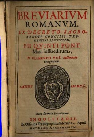 Breviarivm Romanvm : Ex Decreto Sacrosancti Concilii Tridentini Restitvtvm ; Pii Qvinti Pont. Max. iussu editum, Et Clementis VIII. auctoritate recognitum