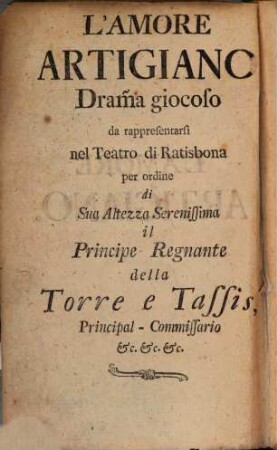 L'amore artigiano : dramma giocoso = Die Liebe bey den Handwerkern : ein scherzhaftes Singspiel