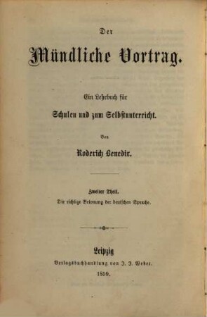 Der mündliche Vortrag : ein Lehrbuch für Schulen und zum Selbstunterricht, T. 2. Die richtige Betonung der deutschen Sprache : ein Leitfaden für die mittleren Klassen der Gymnasien und Bürgerschulen