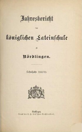 Jahresbericht über die Königliche Lateinschule zu Nördlingen. 1888/89