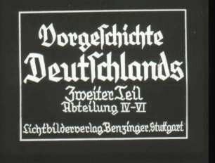 Schulungsmaterial/Lehrmittel: Filmbänder "Vorgeschichte Deutschlands (I-III)" (Lichtbildverlag Benzinger, Stuttgart)