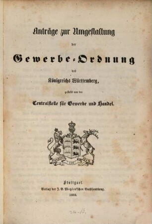 Anträge zur Umgestaltung der Gewerbe-Ordnung des Königreichs Württemberg, gestellt von der Centralstelle für Gewerbe und Handel