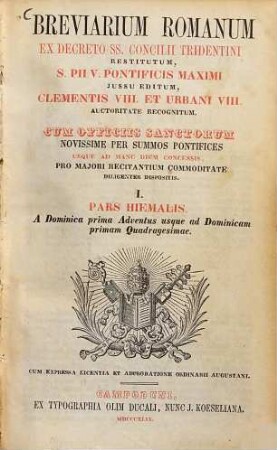 Breviarium Romanum : ex decreto SS. Concilii Tridentini restitutum, S. Pii V. Pontificis Maximi jussu editum .... 1., Pars hiemalis : A Dominica I. Adventus usque ad Dominicam I. Quadragesimae